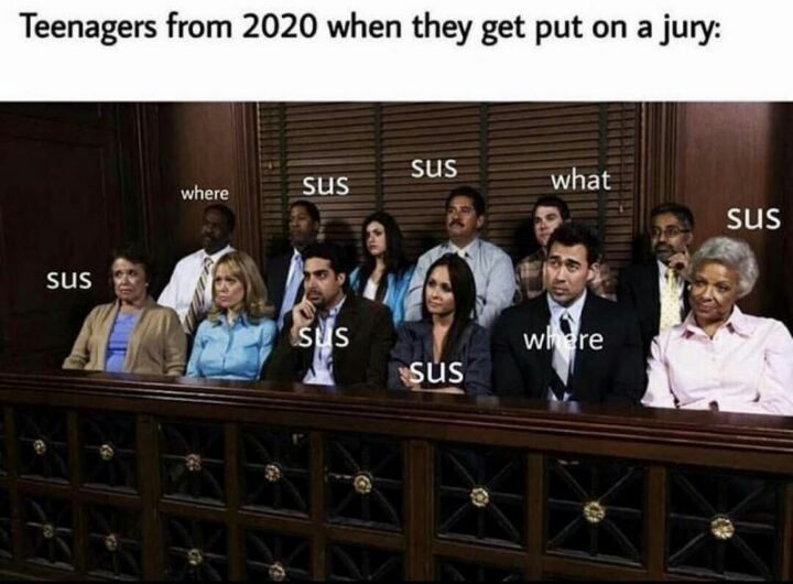 Teenagers from 2020 when they get put on a jury where sus 5 Y NA e 5Y 0