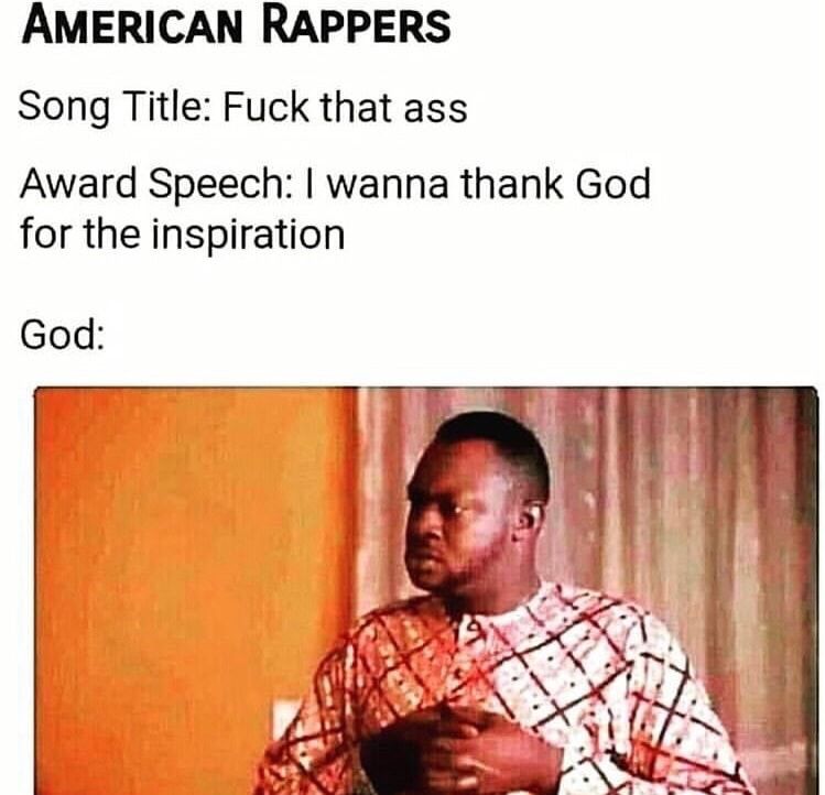 AMERICAN RAPPERS Song Title Fuck that ass Award Speech wanna thank God for the inspiration God