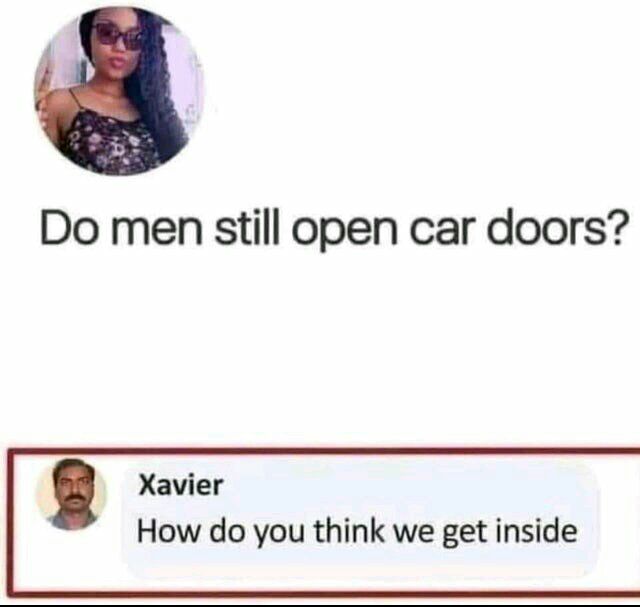 Do men still open car doors Xavier How do you think we get inside