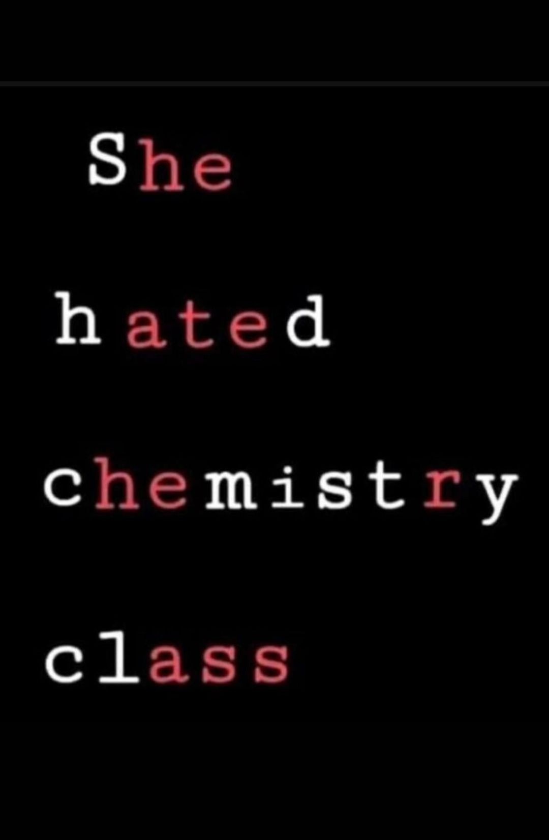 She hated chemistry class