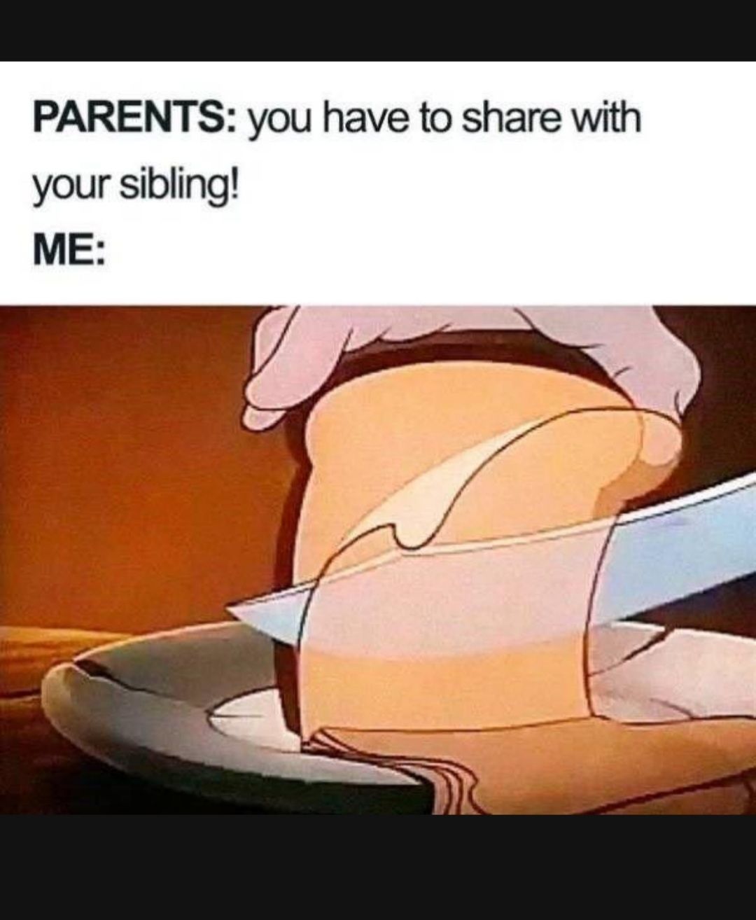 PARENTS you have to share with your sibling