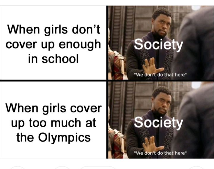 When girls dont cover up enough in school We t do that here I ll 1 ir When girls cover oy up too much at L Somety the Olympics 8 vmmal here