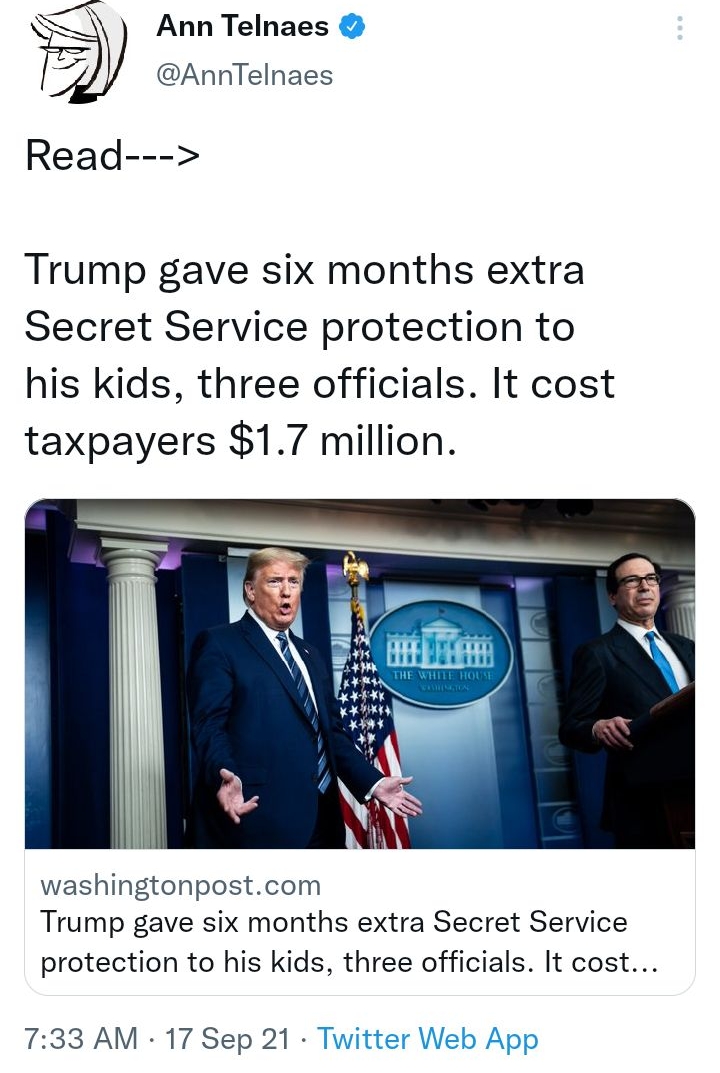 Ann Telnaes AnnTelnaes Read Trump gave six months extra Secret Service protection to his kids three officials It cost taxpayers 17 million washingtonpostcom Trump gave six months extra Secret Service protection to his kids three officials It cost 733 AM 17 Sep 21