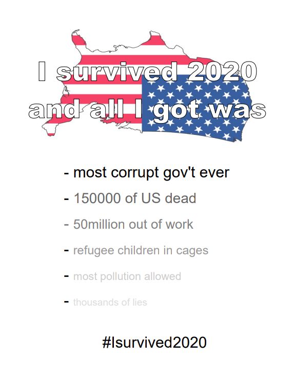 I SIWWQJ M nrdra1II I got W y X most corrupt govt ever 150000 of US dead 50million out of work refugee children in cages lsurvived2020