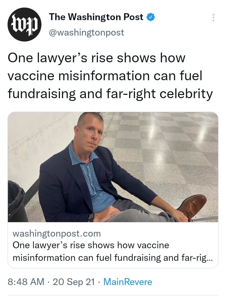 The Washington Post washingtonpost One lawyers rise shows how vaccine misinformation can fuel fundraising and far right celebrity washingtonpostcom One lawyers rise shows how vaccine misinformation can fuel fundraising and far rig 848 AM 20 Sep 21 MainRevere