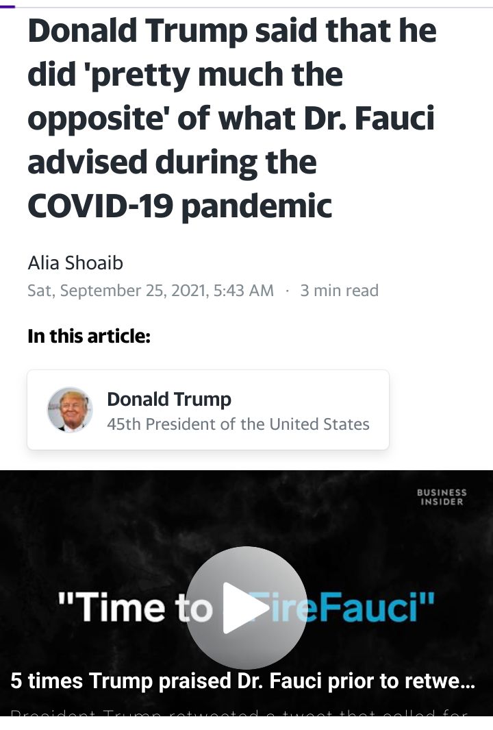 Donald Trump said that he did pretty much the opposite of what Dr Fauci advised during the COVID 19 pandemic Alia Shoaib In this article Donald Trump 45th President of the United States Time 1 Fauci 5 times Trump praised Dr Fauci prior to retwe