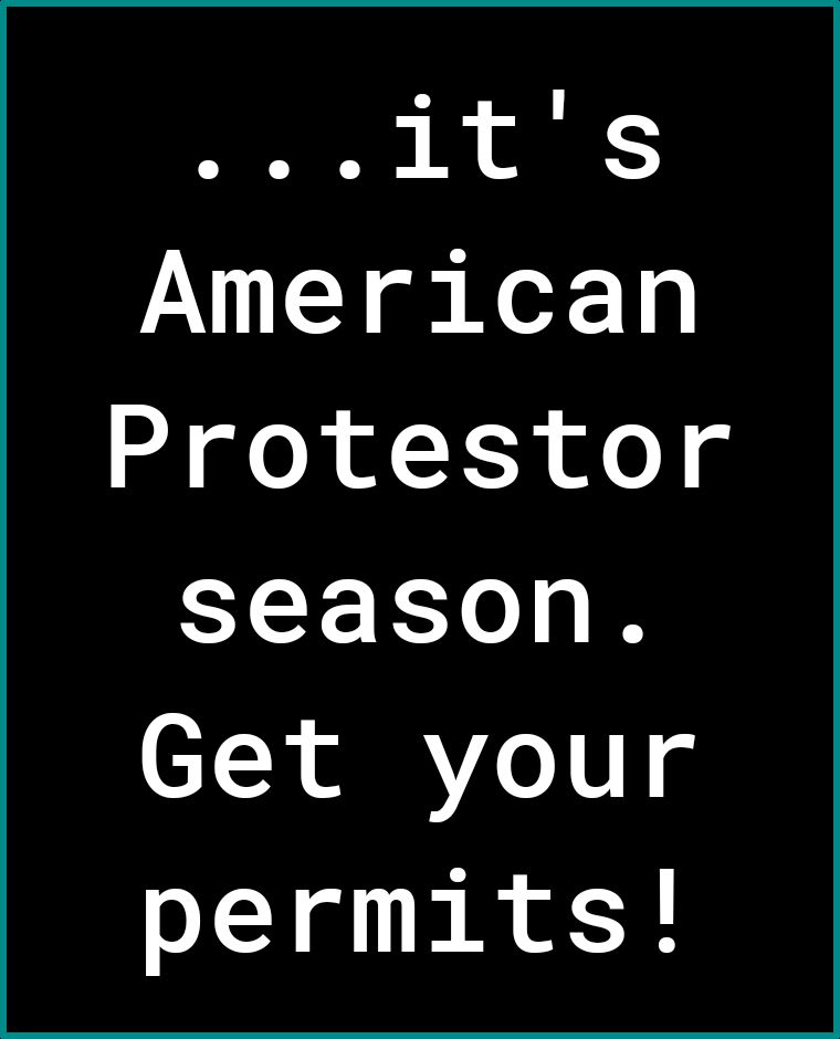 R 1 ol American Protestor season Get your permits