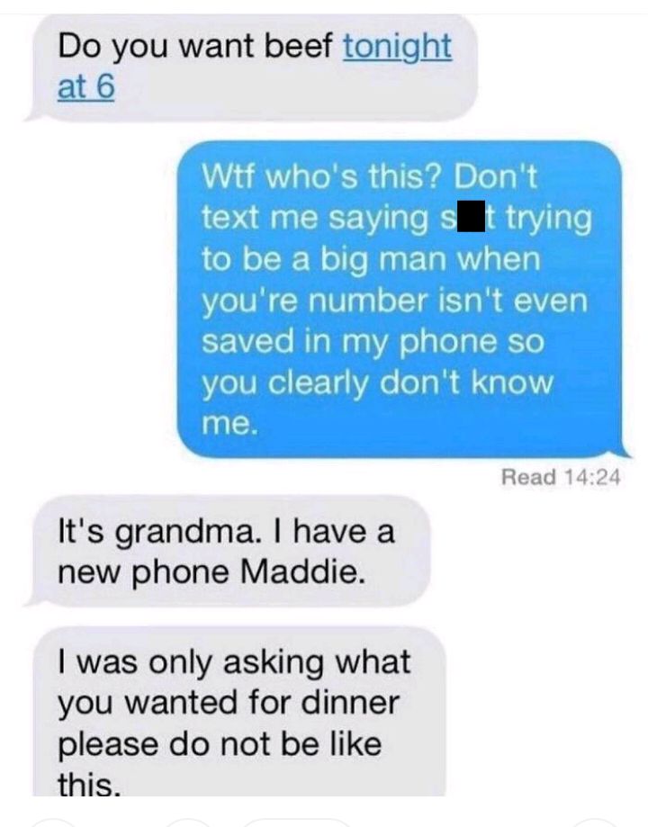 Do you want beef tonight at Read 142 Its grandma have a new phone Maddie was only asking what you wanted for dinner please do not be like this