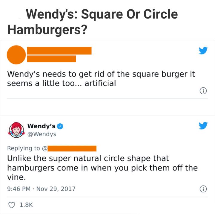 Wendys Square Or Circle Hamburgers L 4 Wendys needs to get rid of the square burger it seems a little too artificial Wendys vy Wendys Replying to I Unlike the super natural circle shape that hamburgers come in when you pick them off the vine 946 PM Nov 29 2017 Q 18K