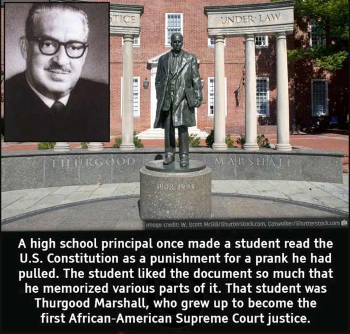 A high school principal once made a student read the VT GO IESEN T T T S CTEEN T CL L G E pulled The student liked the document so much that LR CT DT PG RYET TR E T S0 S M G EY S T Y AT Thurgood Marshall who grew up to become the first African American Supreme Court justice