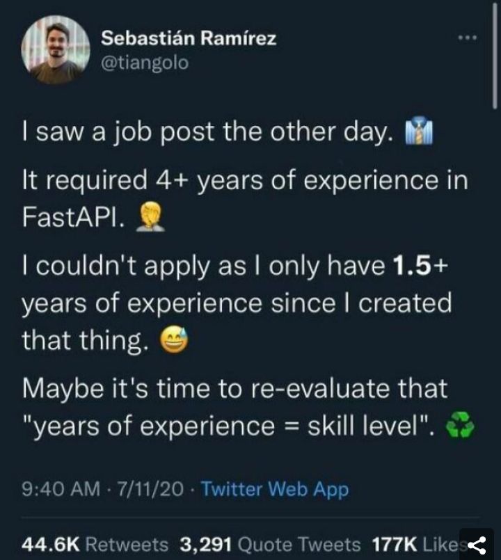 a SELERER R T 74 ET066 saw a job post the other day N It required 4 years of experience in FastAPl IetoT0 ool FToTol VA TSH Wolal VA o l IR 5 years of experience since created that thing Maybe its time to re evaluate that years of experience skill level 940 AM 71120 Twitter Web App 446K Retweets 3291 Quote Tweets 177K Like