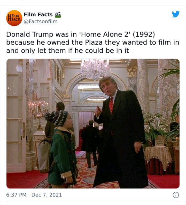 Film Facts 35 L 4 Factsonfilm Donald Trump was in Home Alone 2 1992 because he owned the Plaza they wanted to film in and only let them if he could be in it 637 PM Dec 7 2021