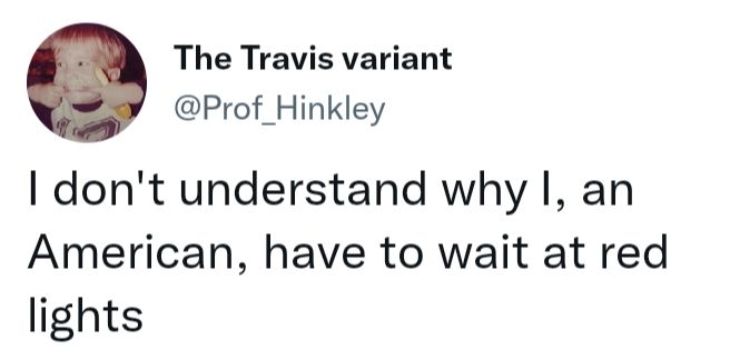 The Travis variant Prof_Hinkley dont understand why I an American have to wait at red lights