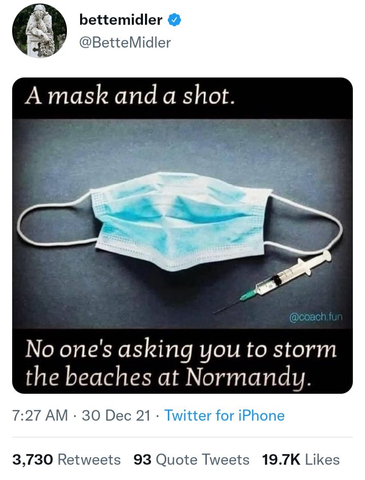 bettemidler tteMidler A mask and a shot No ones asking you to storm the beaches at Normandy AM 30 Dec 21 Twitter for iPhone 3730 Retweets 93 Quote Tw s 197K Likes