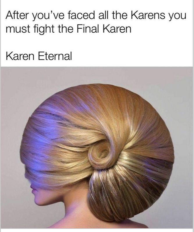 After youve faced all the Karens you must fight the Final Karen Karen Eternal