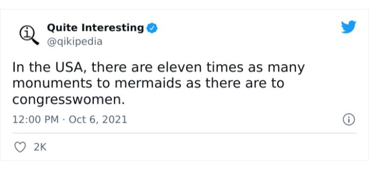 Quite Interesting qikipedia In the USA there are eleven times as many monuments to mermaids as there are to congresswomen 1200 PM Oct 6 2021 Q