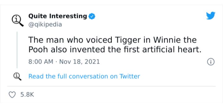 Q Quite Interesting L4 qikipedia The man who voiced Tigger in Winnie the Pooh also invented the first artificial heart 800 AM Nov 18 2021 Q Read the full conversation on Twitter Q 58K