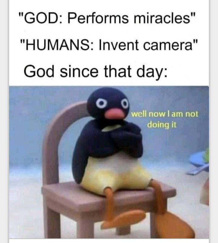 GOD Performs miracles HUMANS Invent camera God since that day