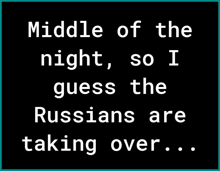 fe fs NOY i fo I night so I guess the Russians are taking over