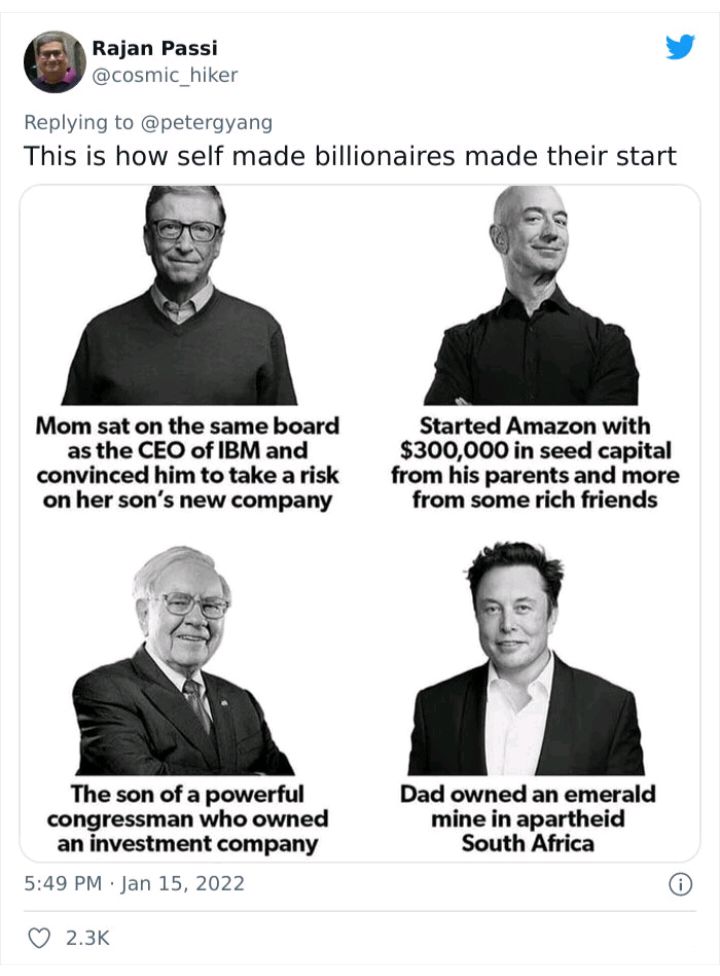 Rajan Passi L 4 cosmic_hiker Replying to petergyang This is how self made billionaires made their start 4 Mom sat on the same board Started Amazon with as the CEO of IBM and 300000 in seed capital convinced him to take a risk from his parents and more on her sons new company from some rich friends The son of a powerful Dad owned an emerald congressman who owned mine in apartheid an investment comp