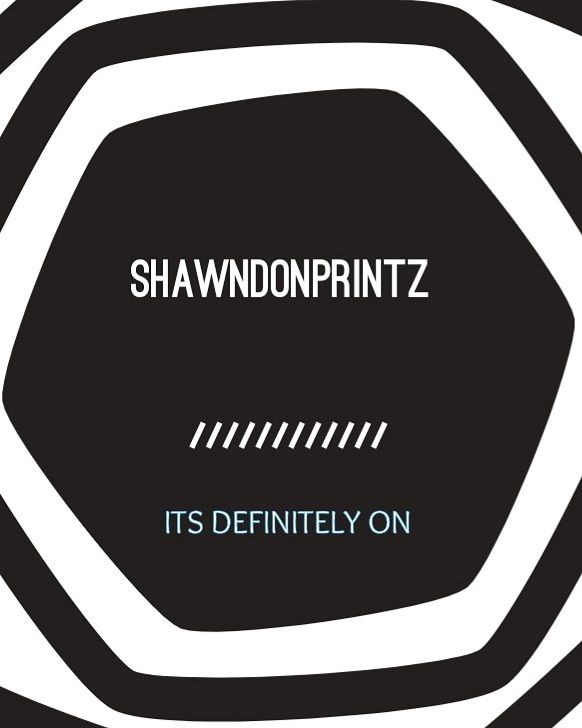SHAWNDONPRINTZ N ITS DEFINITELY ON