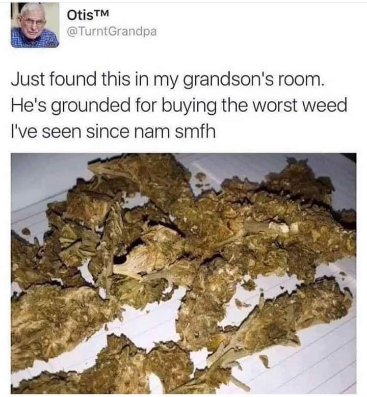 Just found this in my grandsons room Hes grounded for buying the worst weed Ive seen since nam smfh
