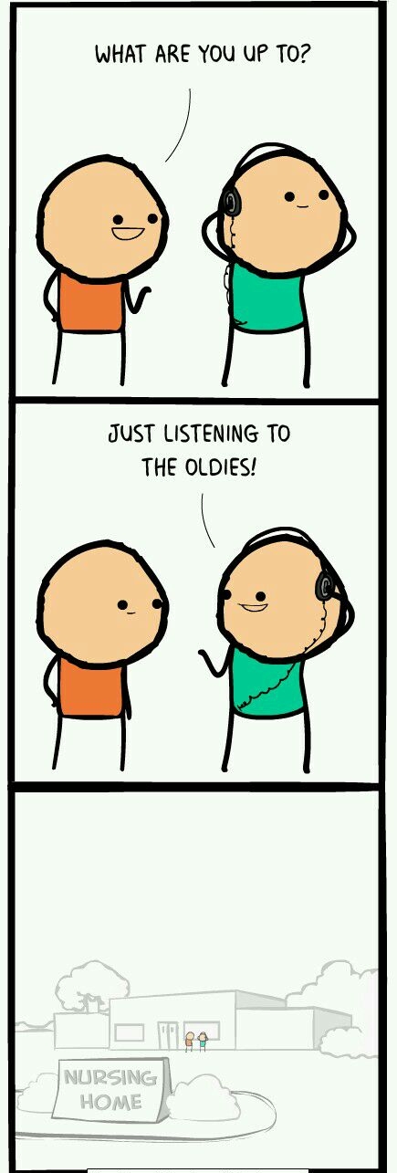 WHAT ARE YOU uP T0 JUST LISTENING TO THE OLDIES