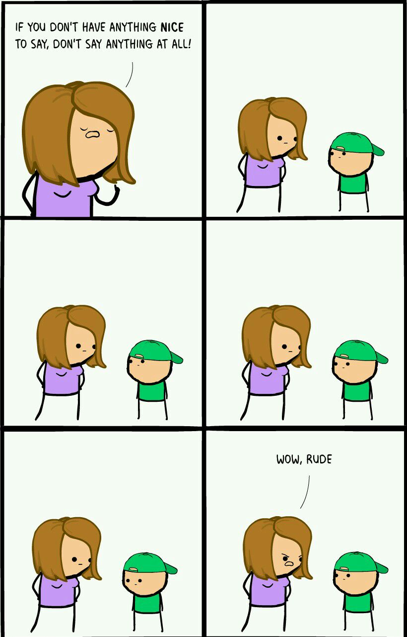IF YOU DONT HAVE ANYTHING NICE TO SAY DONT SAY ANYTHING AT ALL