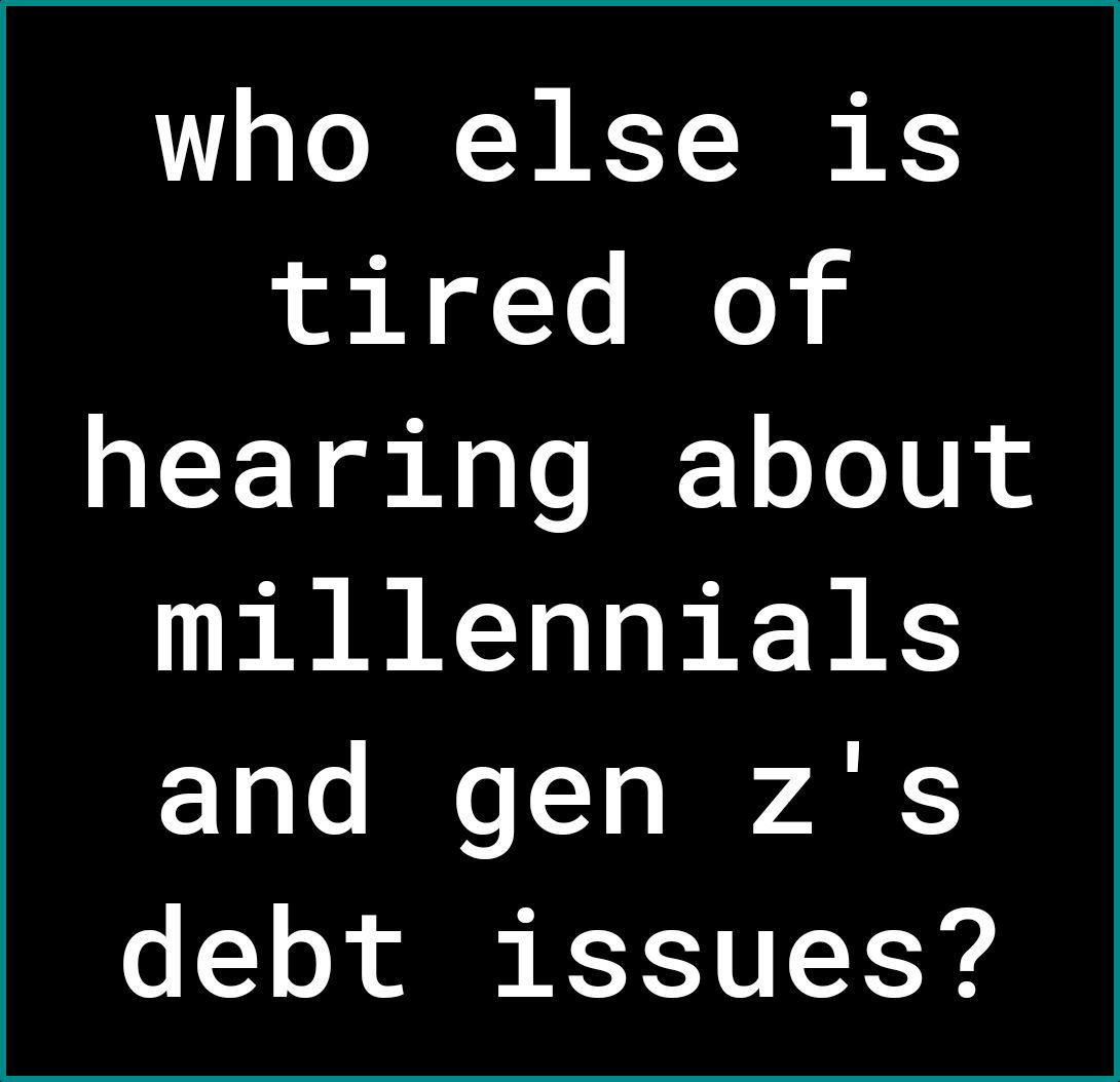 who else is tired of hearing about millennials and gen zs o o ol R X D LY 04