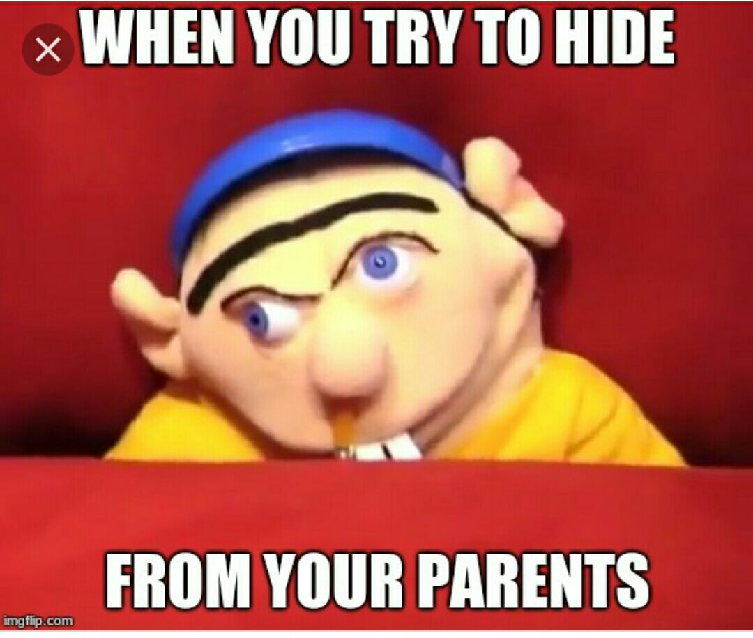 IMHEN YOU TRY TO HIDE FROMYOUR PARENTS com