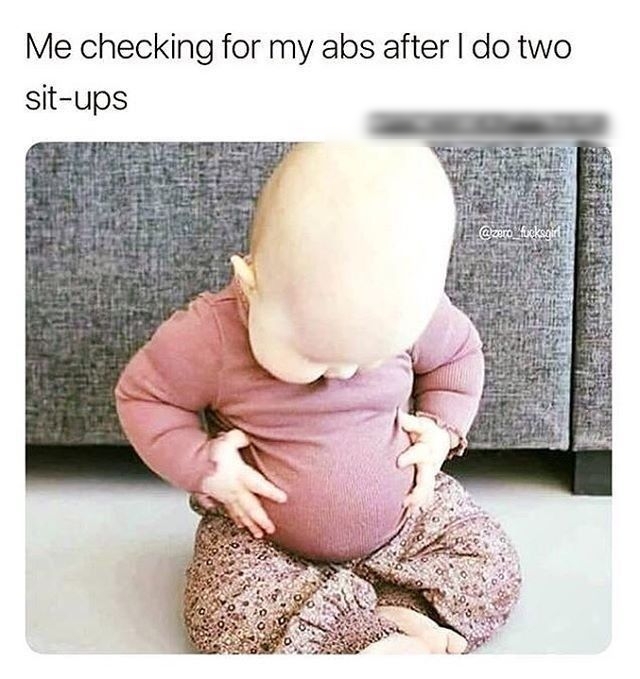 Me checking for my abs after do two sit ups