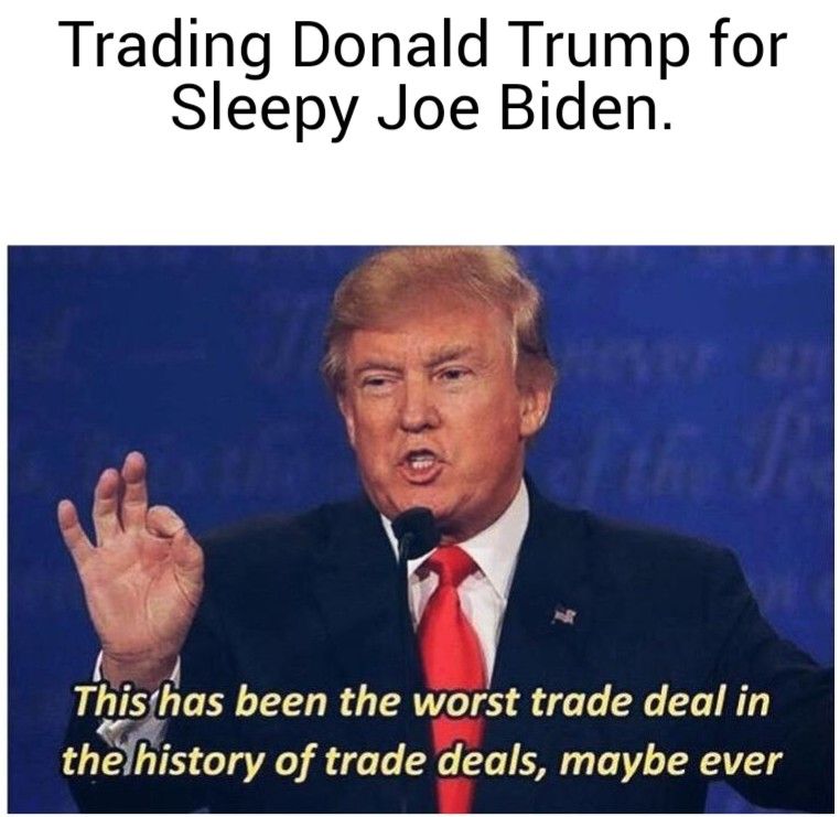 Trading Donald Trump for Sleepy Joe Biden 4 Tlyshas been the worst trade deal in thelhistory of trade deals maybe ever