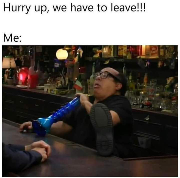 Hurry up we have to leave