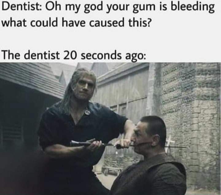 Dentist Oh my god your gum is bleeding what could have caused this The dentist 20 seconds ago o