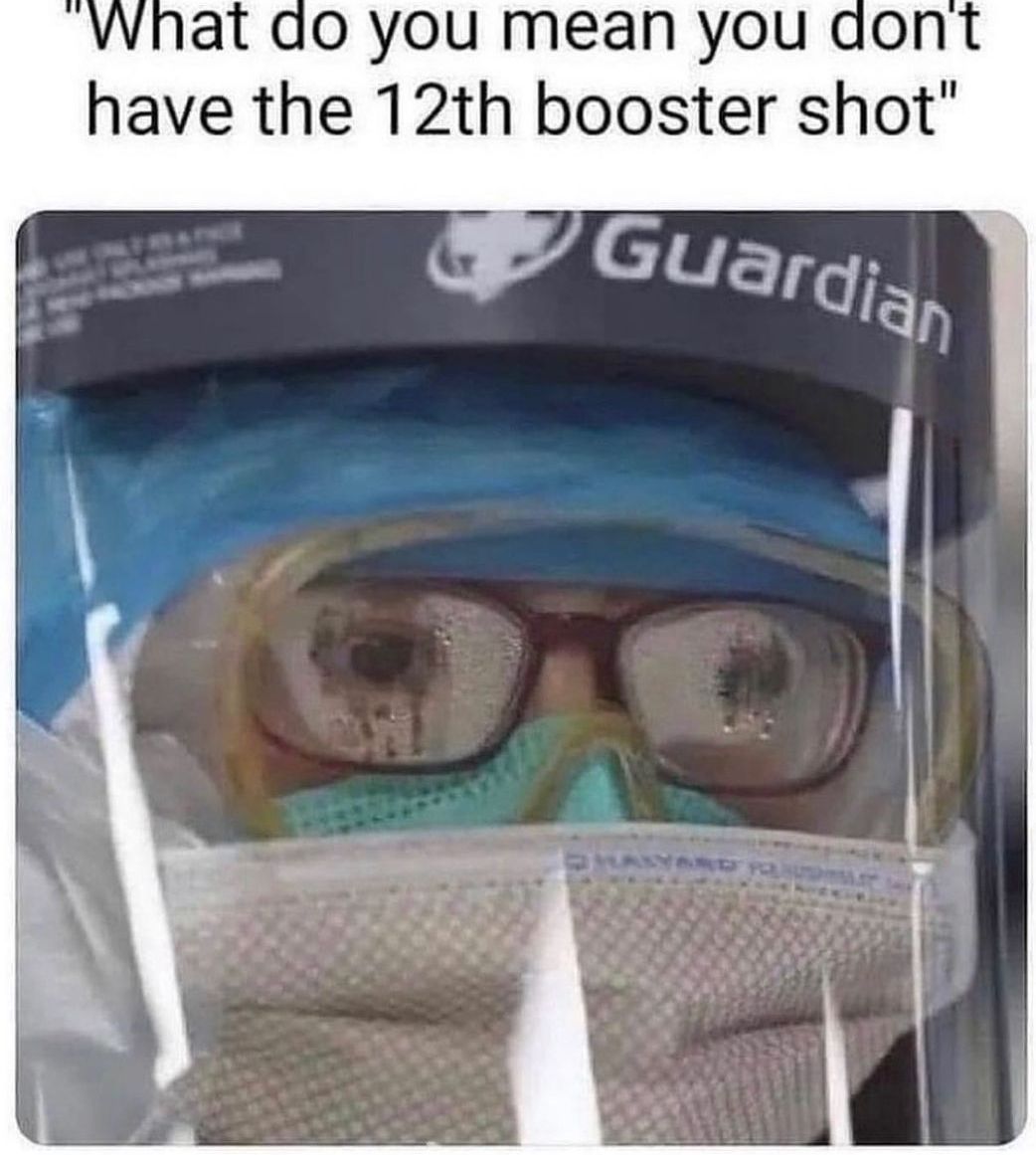 O yOu mean you don have the 12th booster shot