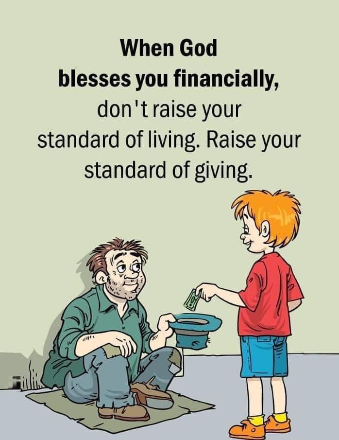 When God blesses you financially dont raise your standard of living Raise your standard of giving 4 N