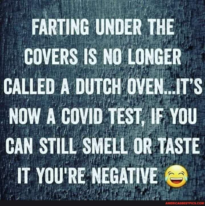 FARTINII UNDER THE COVERS IS NIJ LIINGER CAILED A IIITIJH IIIIEN ATS NOW A GUVID TEST IF YIIU GAN STILL SMELL IIR TASTE IT You RE NEGATIVE