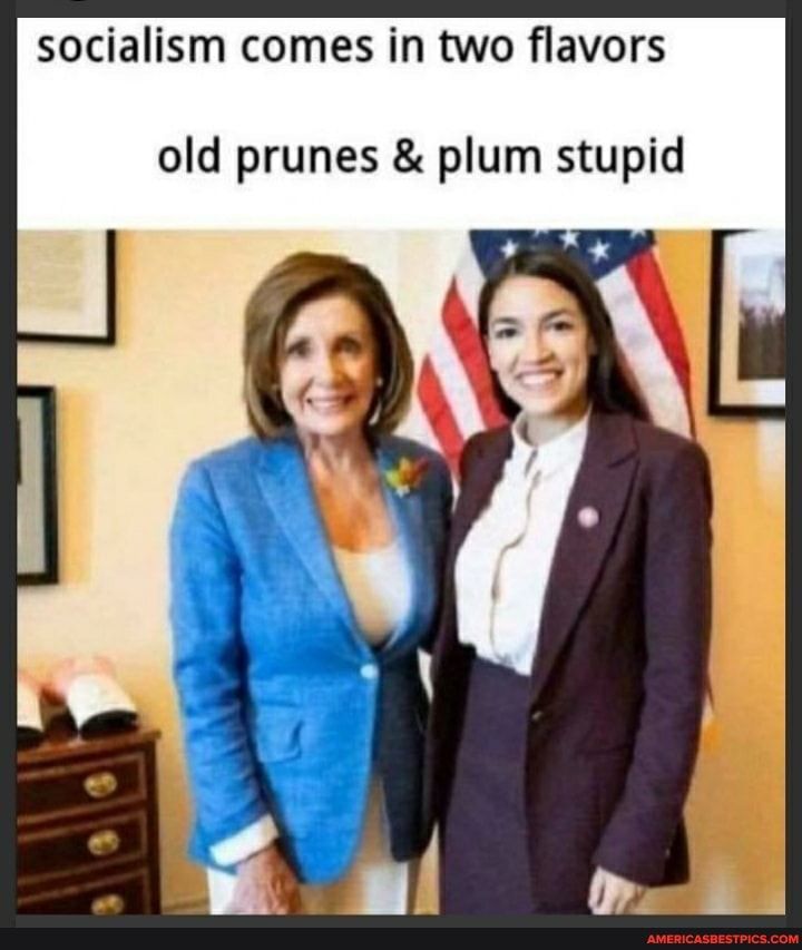 socialism comes in two flavors old prunes plum stupid