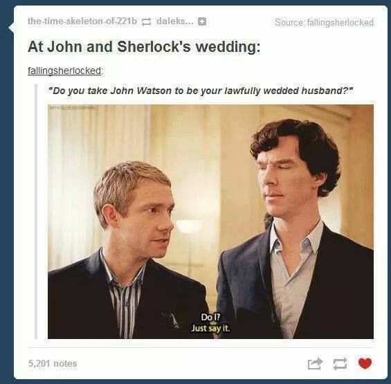 At John and Sherlocks wedding falingsheriocked Do you take John Watson to be your lawfully wedded husband X e