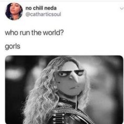 no chill neda catharticsoul who run the world gorls