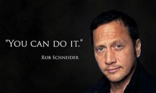 YOU CAN DO IT ROB SCHNEIDER 4