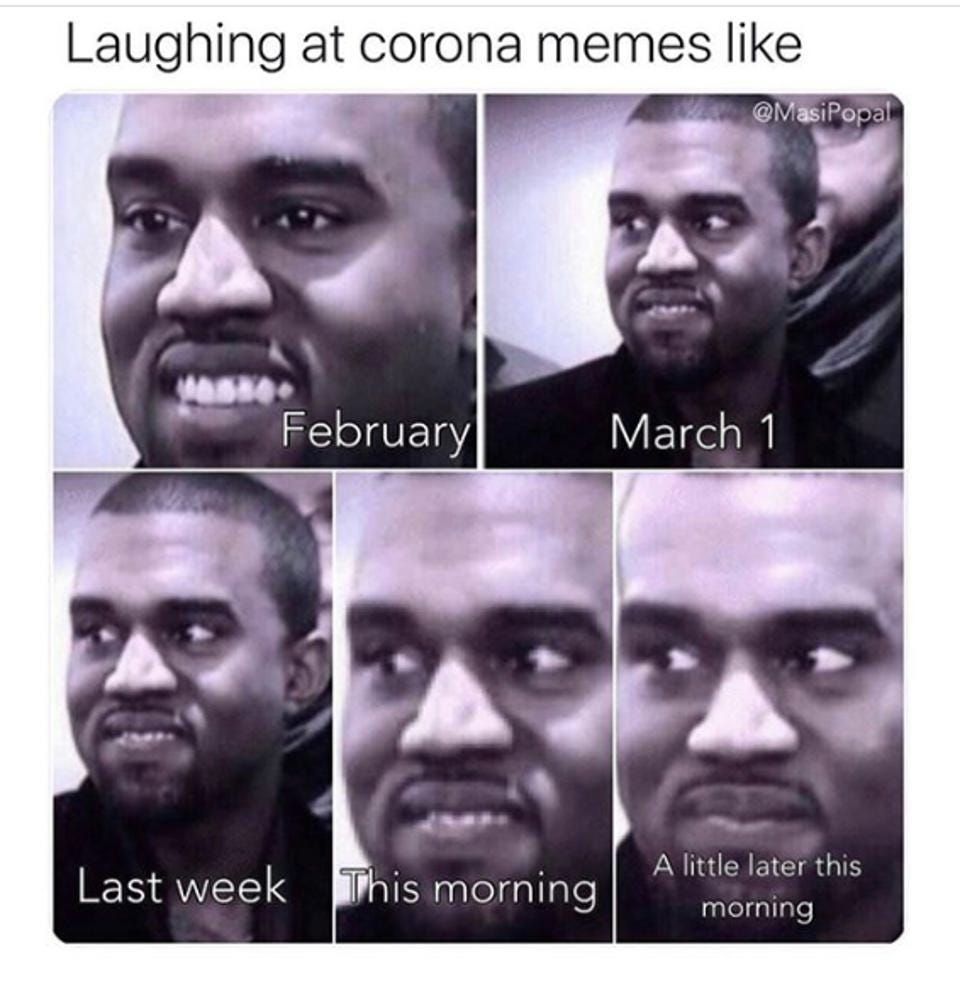 Laughing at corona memes like A little later this Last week morning