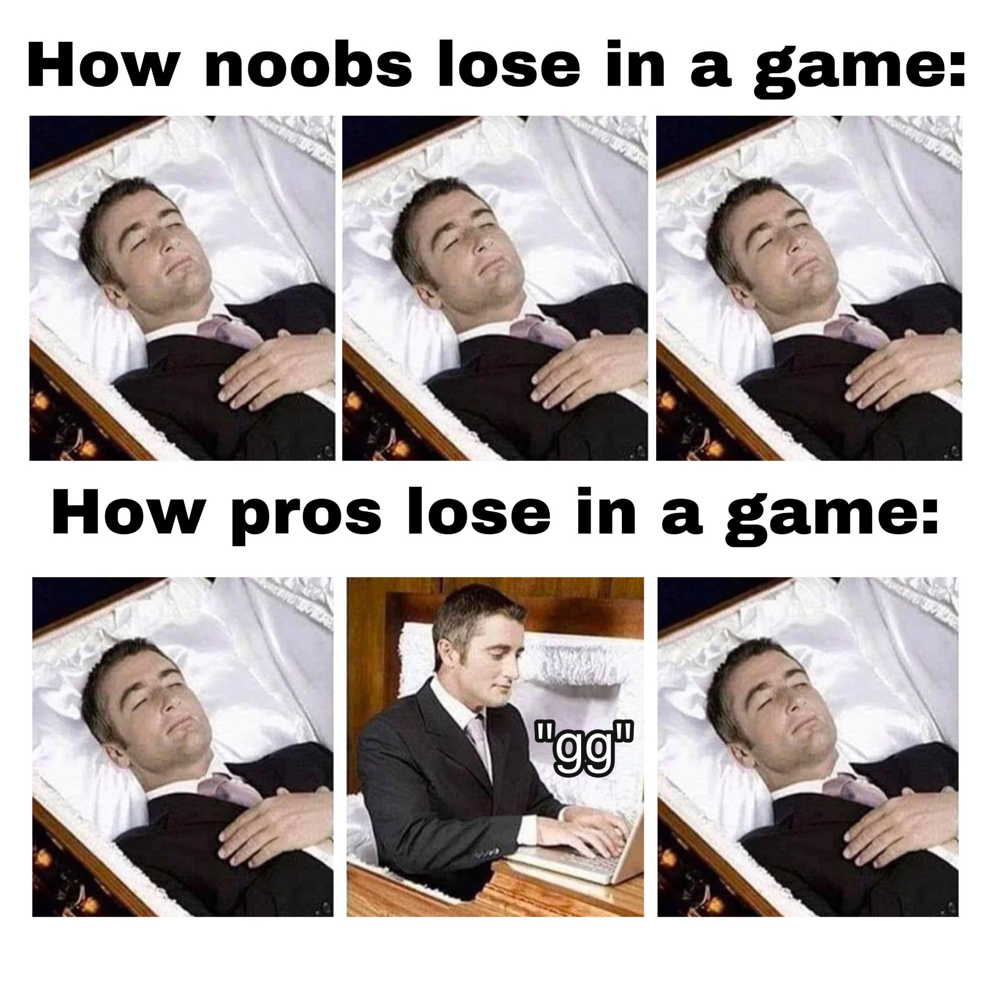 How noobs lose in a game V V V r s Ve e AR W 1 A Y 5 5 W Oy N R o How pros lose in a game