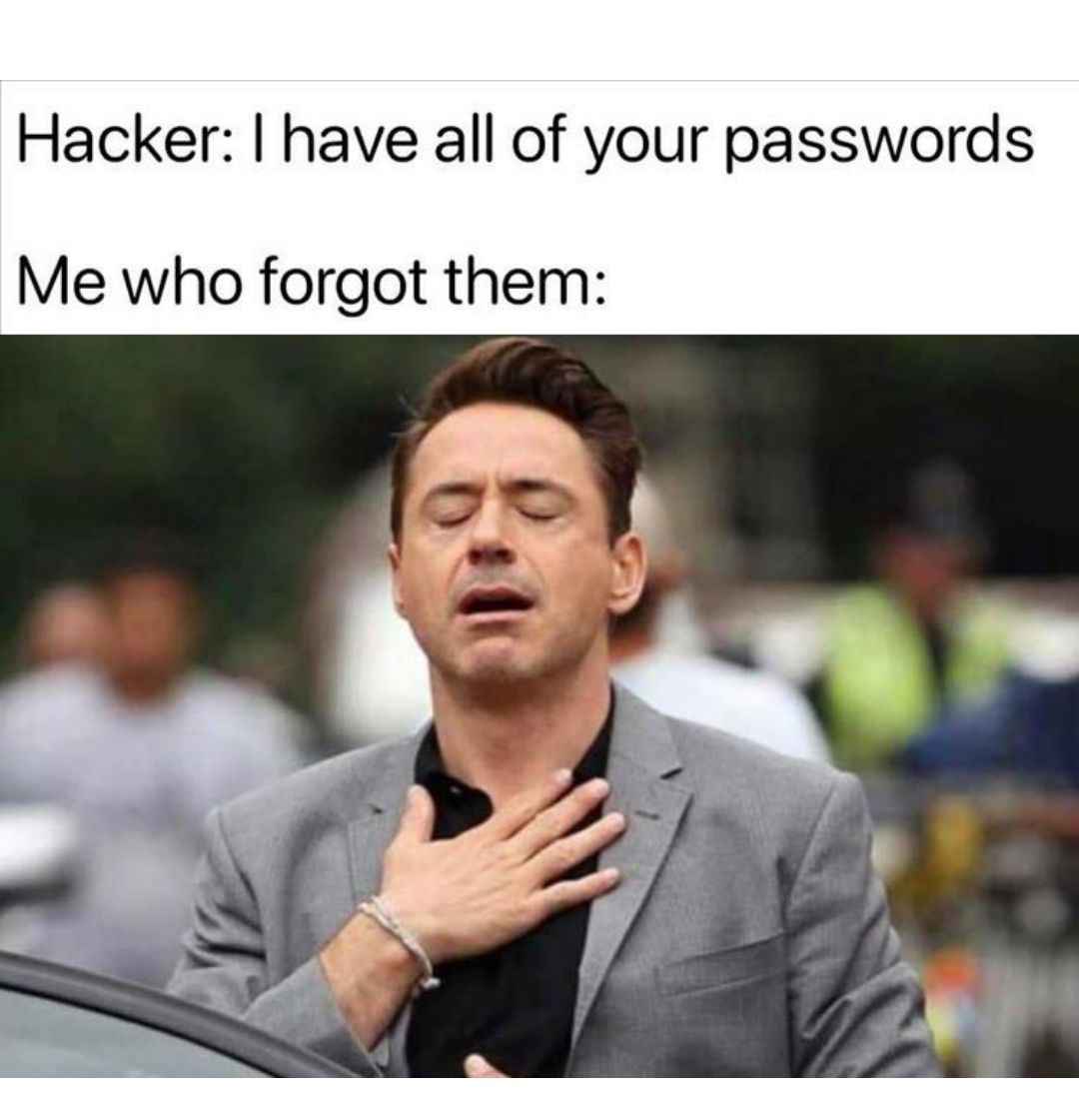 Hacker have all of your passwords Me who forgot them