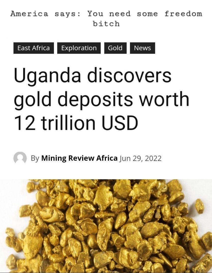 America says You need some freedom bitch T T Uganda discovers gold deposits worth 12 trillion USD By Mining Review Africa Jun 29 2022