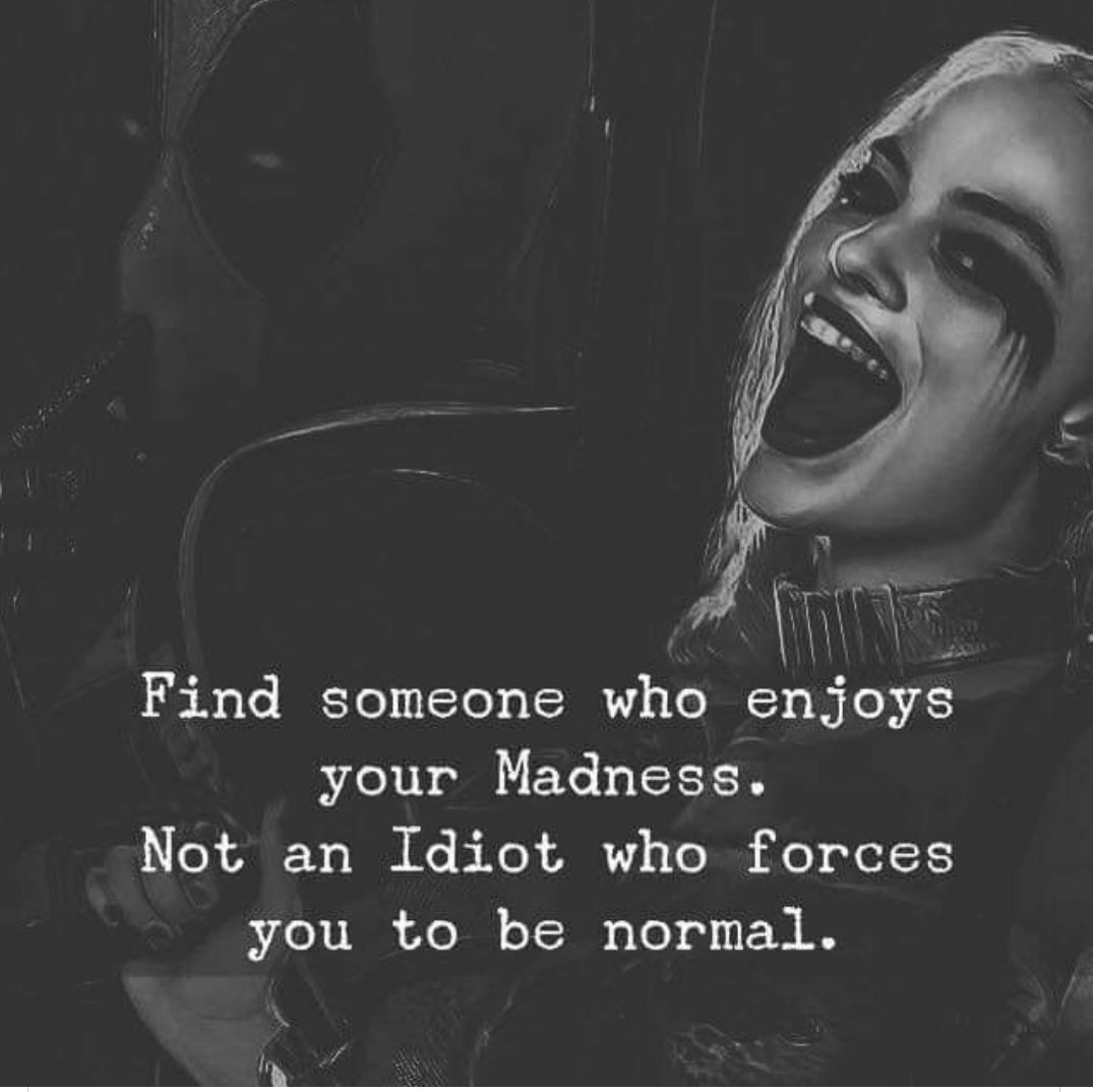 al y e R Y S Find someone who enjoys your Madness L R ANEY o W e B e A1 s o IS i alel1 you to be normal