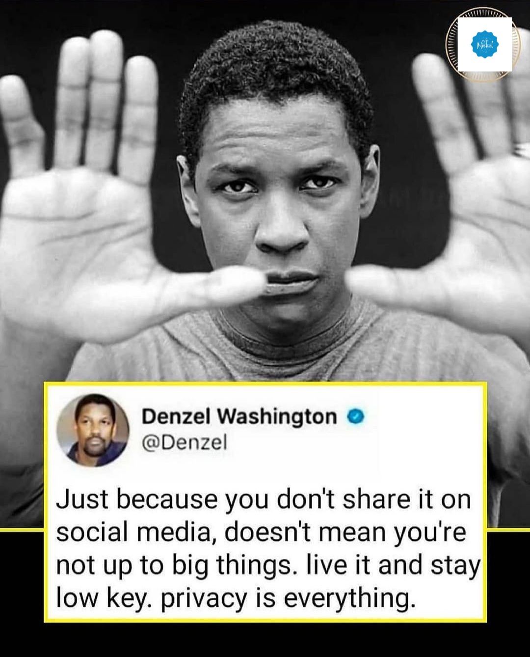 Denzel Washington Q Denzel Just because you dont share it on social media doesnt mean youre not up to big things live it and stay low key privacy is everything