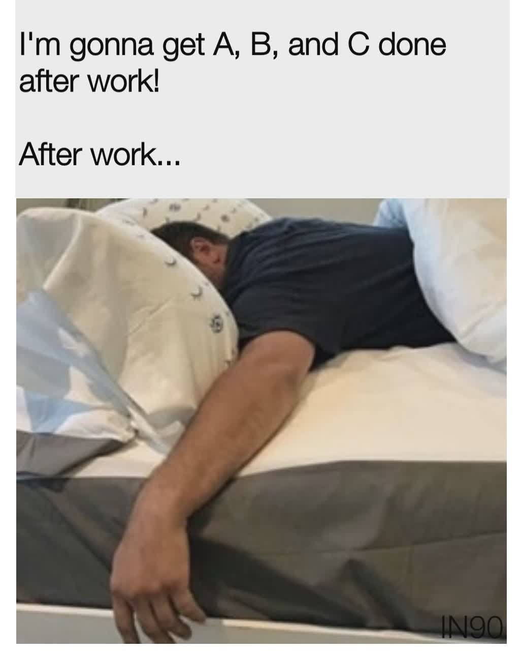 Im gonna get A B and C done after work After work