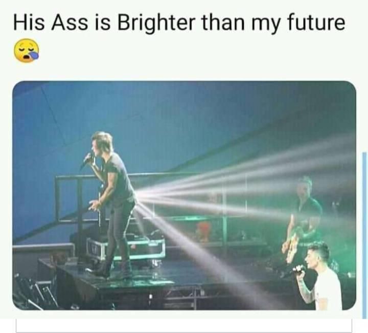 His Ass is Brighter than my future