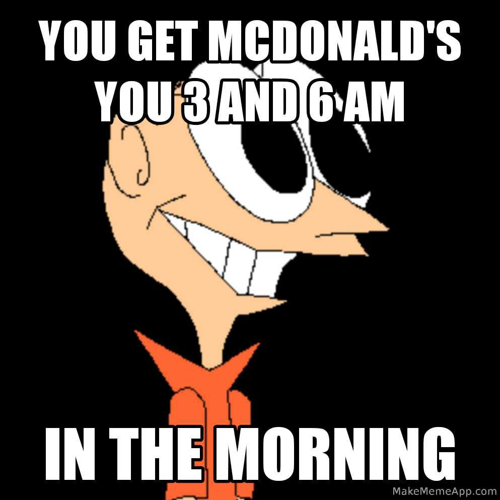 YOU IIEI MCDONALDS IN THEMORNING